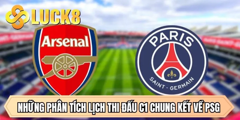 Lịch Thi Đấu C1 - Chung Kết Đỉnh Cao Giữa PSG Và Arsenal - GOLDMEADOW99.INK