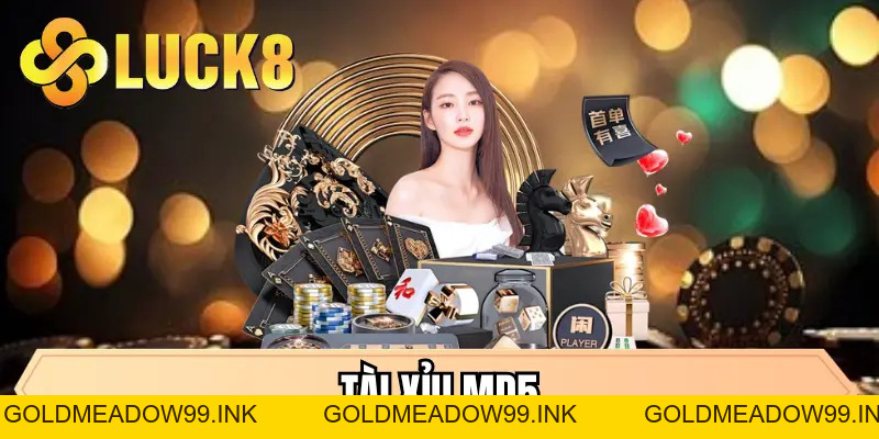Tài Xỉu MD5 LUCK8 - Chinh Phục Siêu Phẩm Đổi Thưởng Cực Dễ - GOLDMEADOW99.INK