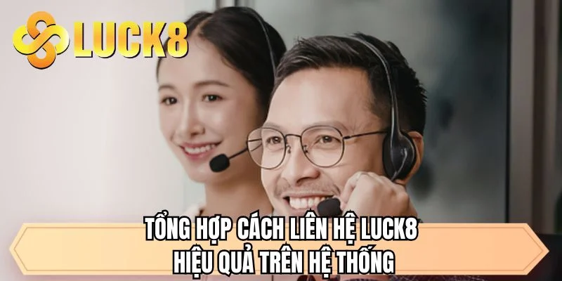 Liên Hệ LUCK8 - Giải Pháp Cho Hội Viên An Tâm Cá Cược 24/7 - GOLDMEADOW99.INK